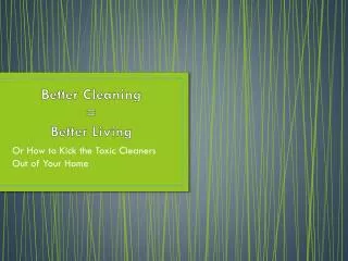Better Cleaning = Better Living