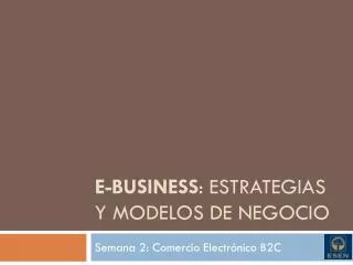 E-BUSINESS : Estrategias y modelos de negocio