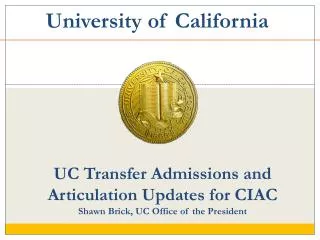 uc transfer admissions and articulation updates for ciac shawn brick uc office of the president