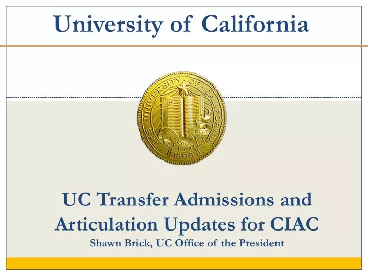 uc transfer admissions and articulation updates for ciac shawn brick uc office of the president