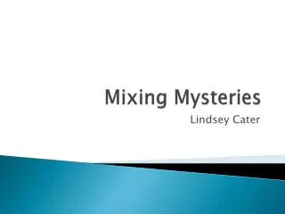 Mixing Mysteries