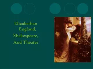 Elizabethan England, Shakespeare, And Theatre