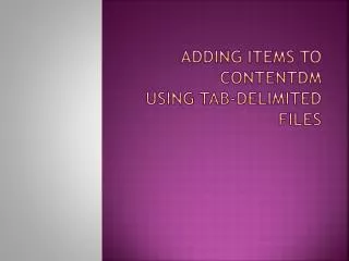 Adding Items to CONTENTdm Using Tab-Delimited Files