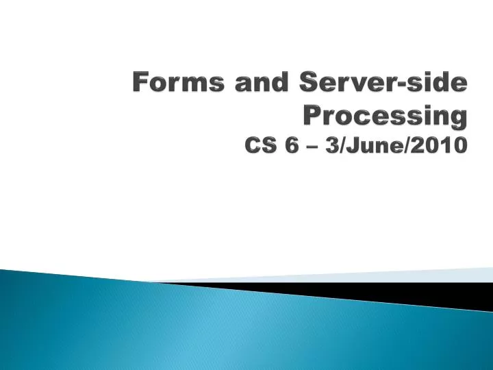 forms and server side processing cs 6 3 june 2010