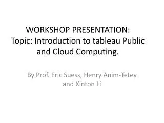 WORKSHOP PRESENTATION: Topic: Introduction to tableau Public and Cloud Computing.