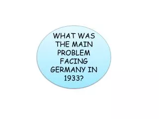 WHAT WAS THE MAIN PROBLEM FACING GERMANY IN 1933?