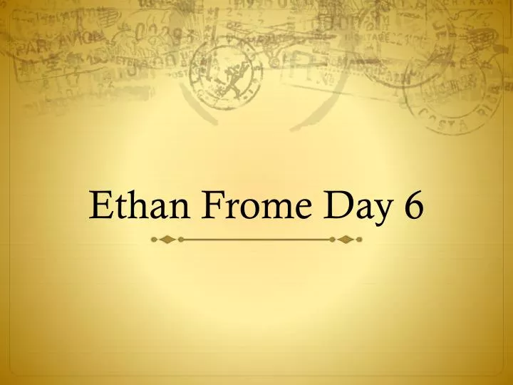 ethan frome day 6