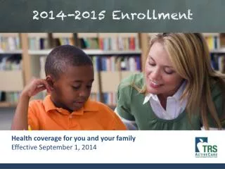 Health coverage for you and your family Effective September 1, 2014