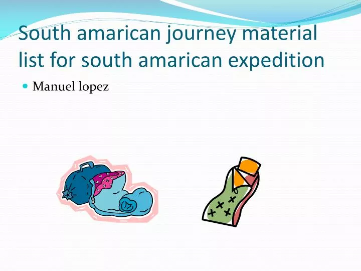 south amarican journey material list for south amarican expedition