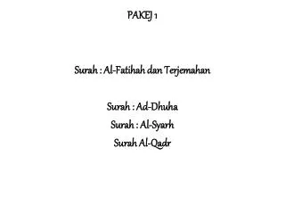 PAKEJ 1 Surah : Al- Fatihah dan Terjemahan Surah : Ad- Dhuha Surah : Al- Syarh Surah Al- Qadr