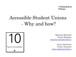 Accessible Student Unions - Why and how ? Katarina Hylander Project Manager