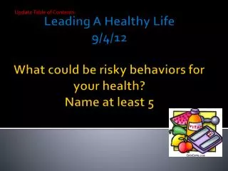 Leading A Healthy Life 9/4/12 What could be risky behaviors for your health? Name at least 5