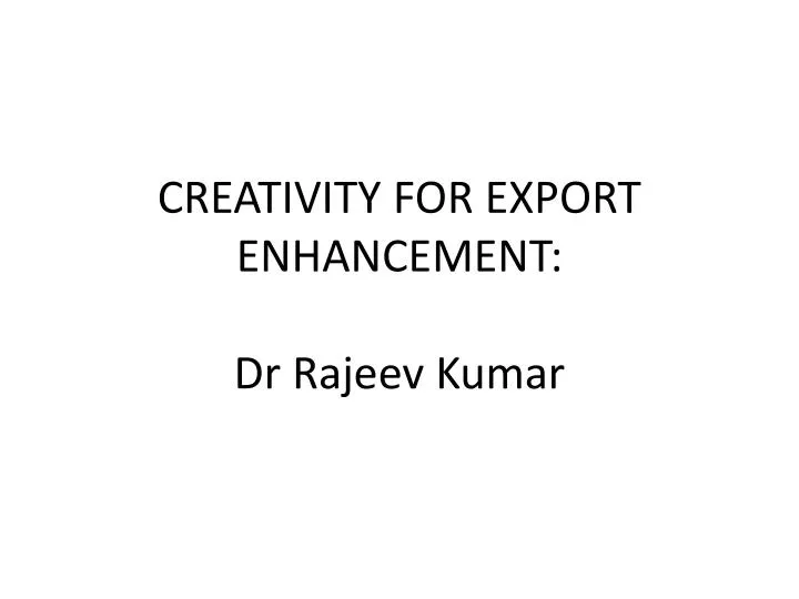 creativity for export enhancement dr rajeev kumar
