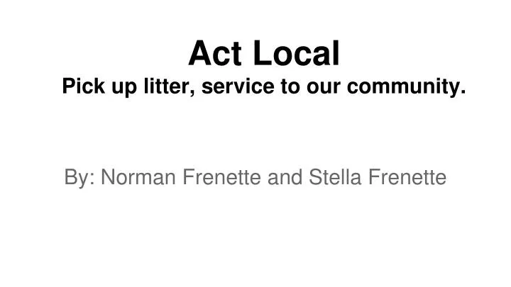 act local pick up litter service to our community