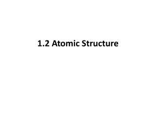 1.2 Atomic Structure