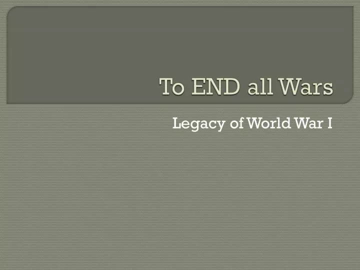 to end all wars