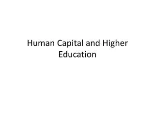 Human Capital and Higher Education