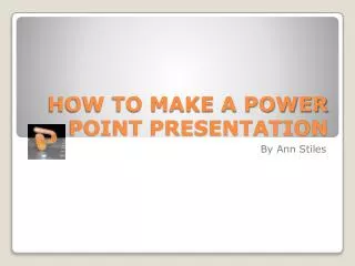 HOW TO MAKE A POWER POINT PRESENTATION