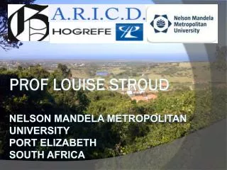 P rof Louise Stroud Nelson Mandela Metropolitan University Port Elizabeth South Africa