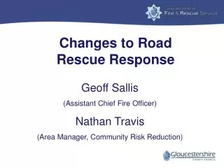 Changes to Road Rescue Response Geoff Sallis (Assistant Chief Fire Officer)