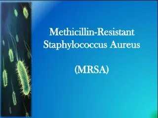 Methicillin-Resistant Staphylococcus Aureus (MRSA)