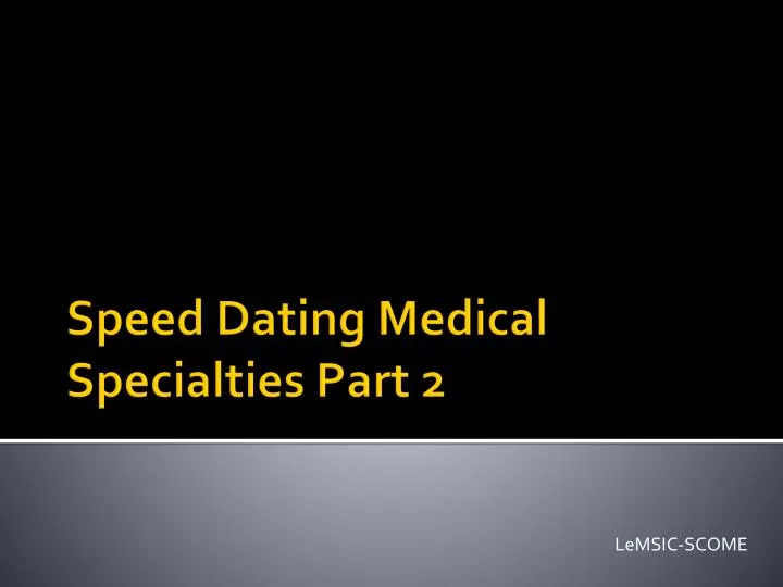 speed dating medical specialties part 2