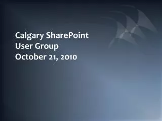 Calgary SharePoint User Group October 21, 2010