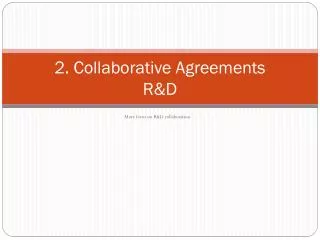 2. Collaborative Agreements R&amp;D