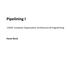 Pipelining I CS429: Computer Organization, Architecture &amp; Programming