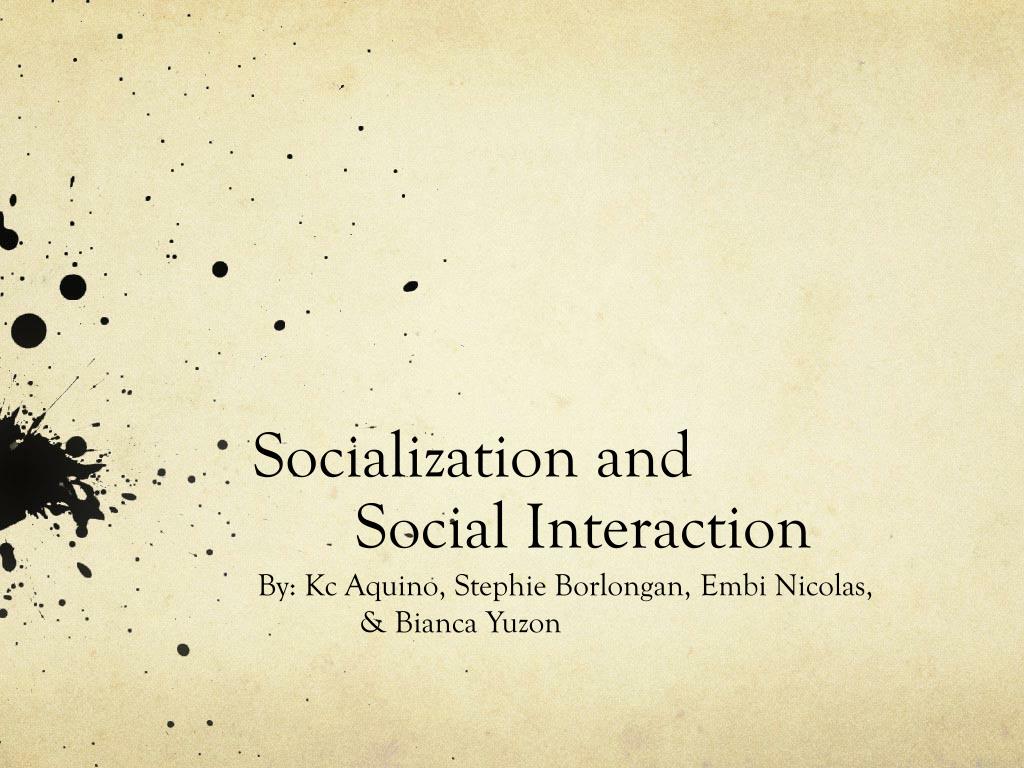 PPT - Socialization and Social Interaction PowerPoint Presentation ...