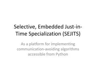 Selective, Embedded Just-in-Time Specialization (SEJITS)