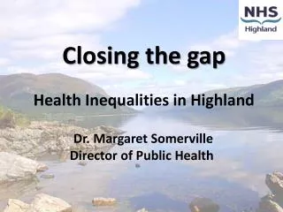 Closing the gap Health Inequalities in Highland