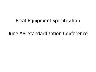 Float Equipment Specification June API Standardization Conference