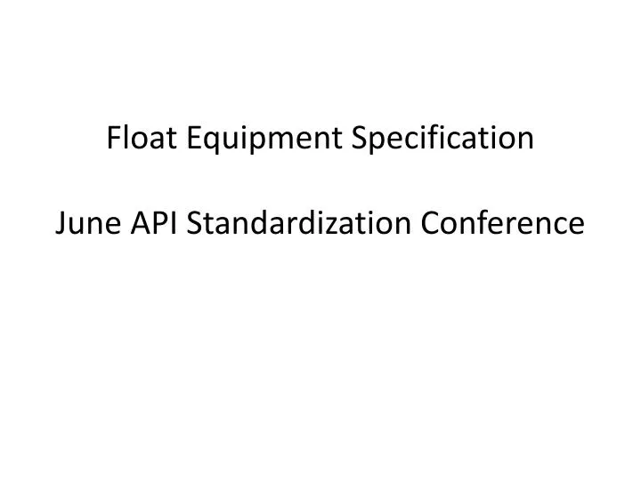 float equipment specification june api standardization conference