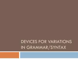 Devices for Variations in Grammar/Syntax