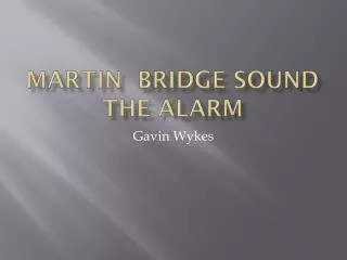 Martin bridge sound the alarm
