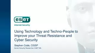 Using Technology and Techno-People to Improve your Threat Resistance and Cyber Security