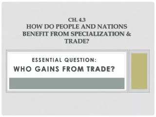 Ch. 4.3 How do People and Nations Benefit from Specialization &amp; Trade?