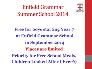 Free for boys starting Year 7 at Enfield Grammar School in September 2014 Places are limited