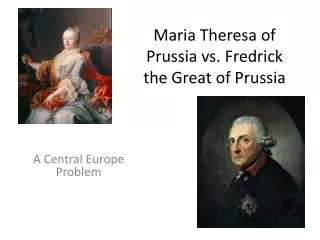 Maria Theresa of Prussia vs. Fredrick the Great of Prussia