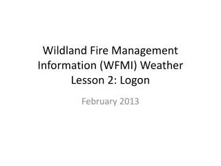 Wildland Fire Management Information (WFMI) Weather Lesson 2: Logon