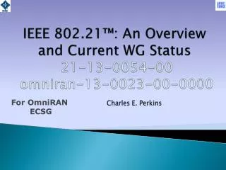 IEEE 802.21™: An Overview and Current WG Status 21-13-0054-00 omniran-13-0023-00-0000