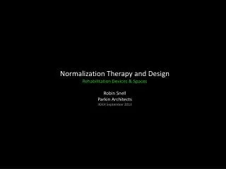Normalization Therapy and Design Rehabilitation Devices &amp; Spaces Robin Snell Parkin Architects