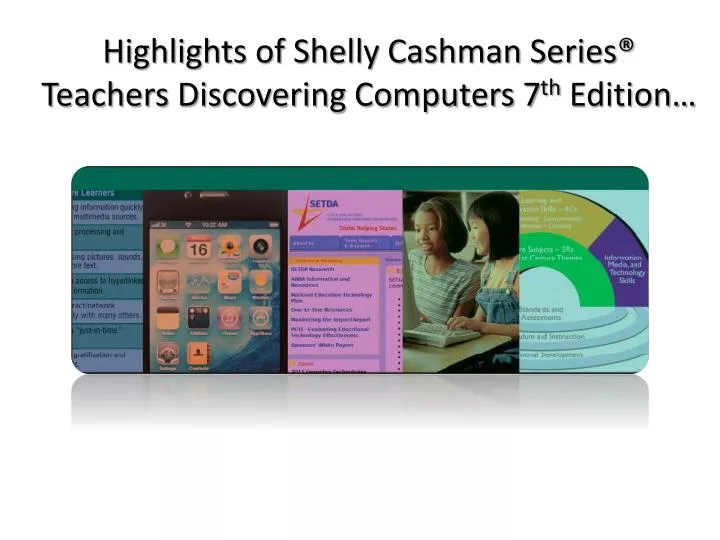 highlights of shelly cashman series teachers discovering computers 7 th edition