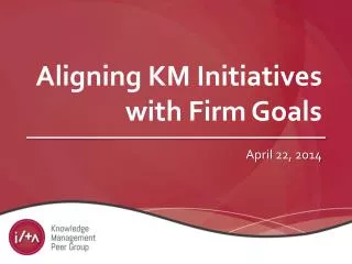 Aligning KM Initiatives with Firm Goals