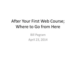 After Your First Web Course; Where to Go from Here
