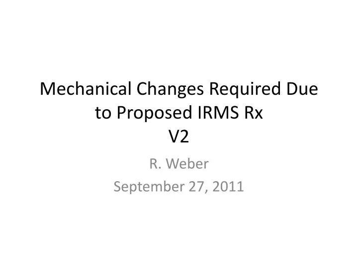 mechanical changes required due to proposed irms rx v2