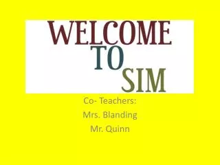 Co- Teachers: Mrs. Blanding Mr. Quinn