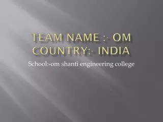 Team name :- om country:- india