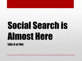 Social Search is Almost Here